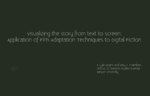 Visualising the Story from Text to Screen: Application of film adaptation techniques to digital fiction (with Amy C. Chambers)